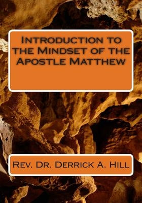 Introduction to the Mindset of the Apostle Matthew by Hill Phd, Derrick Allen