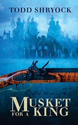 Musket for a King by Shryock, Todd