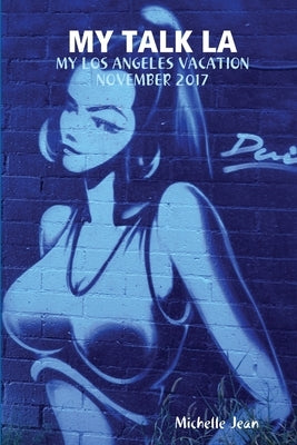 My Talk La - My Los Angeles Vacation November 2017 by Jean, Michelle