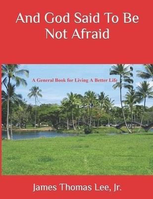 And God Said To Be Not Afraid by Lee, James Thomas, Jr.