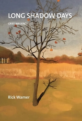 Long Shadow Days: Grief Walking by Wamer, Rick