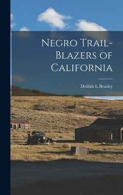 Negro Trail-Blazers of California by Beasley, Delilah L.