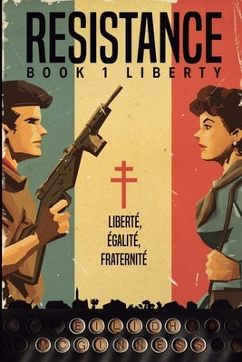 Resistance Book 1 Liberty: Liberty by McGinness, Eilidh