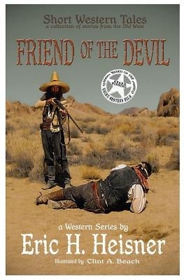 Short Western Tales "Friend of the Devil": Based on the "Award Winning" Short Western Film by Heisner, Eric H.