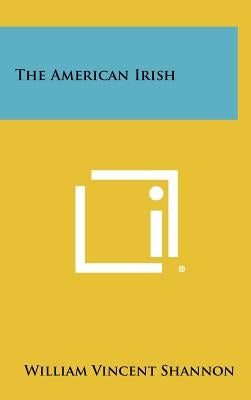 The American Irish by Shannon, William Vincent