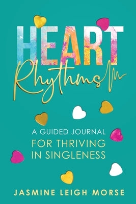 Heart Rhythms: A Guided Journal for Thriving in Singleness by Leigh Morse, Jasmine