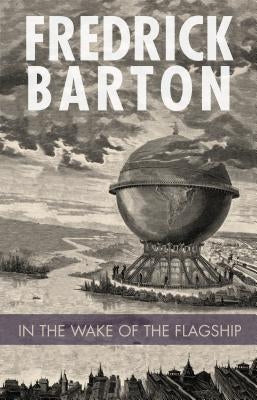 In the Wake of the Flagship by Barton, Fredrick