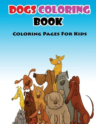 Coloring Pages For Kids Dogs Coloring Book: Coloring Books for Kids by Publication, Gala