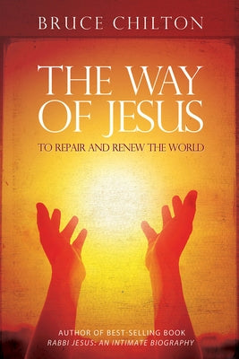 The Way of Jesus: To Repair and Renew the World by Chilton, Bruce