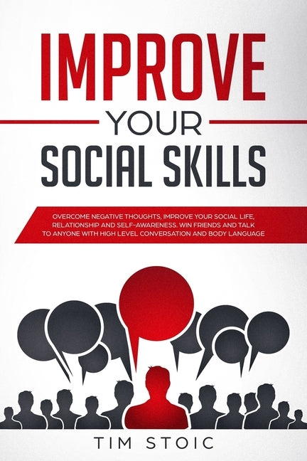 Improve Your Social Skills: Stop Anxiety and Build Self-Esteem, Improve Your Social Life, Improve Relationship, Improve Self-Awareness. Make Frien by Stoic, Tim