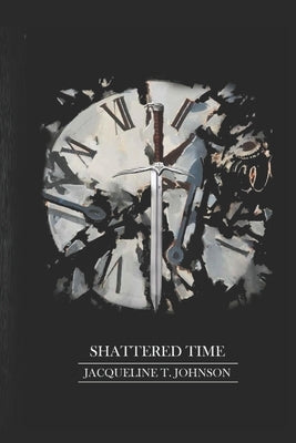 Shattered Time by Johnson, Jacqueline T.