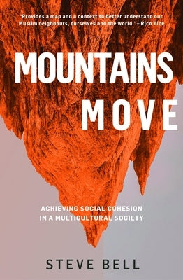 Mountains Move: Achieving Social Cohesion in a Multicultural Society (Paperback) - Examines our National Life and Psyche to Model Resp by Bell, Steve