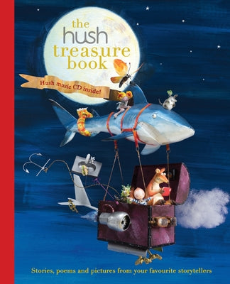 The Hush Treasure Book: Stories, Poems and Pictures from Your Favourite Storytellers by Hush Foundation