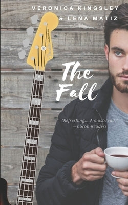 The Fall: A Tough Love Rock Star Romance by Matiz, Lena