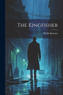 The Kingfisher by Bottome, Phyllis