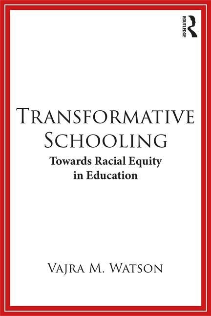 Transformative Schooling: Towards Racial Equity in Education by Watson, Vajra M.