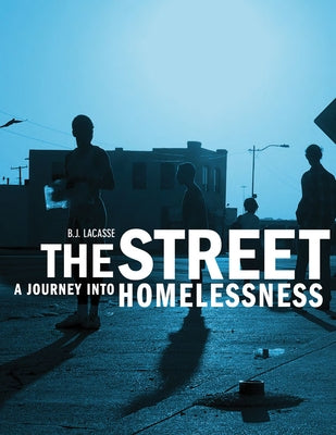 The Street: A Journey Into Homelessness by Lacasse, B. J.