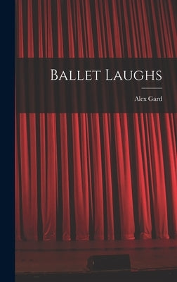 Ballet Laughs by Gard, Alex