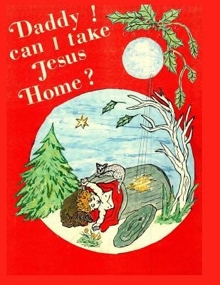 Daddy, Can I Take Jesus Home? by Ward, Flossie L.