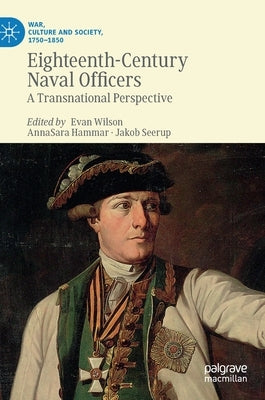 Eighteenth-Century Naval Officers: A Transnational Perspective by Wilson, Evan