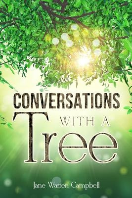 Conversations with a Tree: Returning to Our True Nature Through Nature by Campbell, Jane Warren