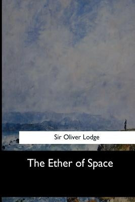 The Ether of Space by Lodge, Oliver
