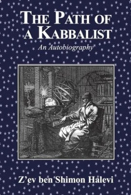 The Path of a Kabbalist: An Autobiography by Halevi, Z'Ev Ben Shimon