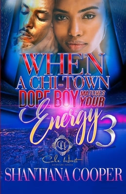 When A Chi-Town Dope Boy Matches Your Energy 3: The Finale by Cooper, Shantiana