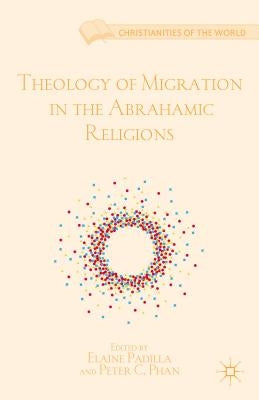 Theology of Migration in the Abrahamic Religions by Padilla, E.