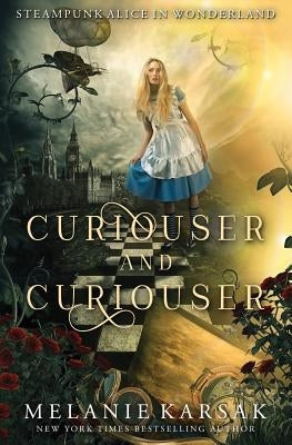 Curiouser and Curiouser: Steampunk Alice in Wonderland by Karsak, Melanie