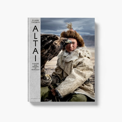 Altai: Hunters and Herders of Mongolia by 