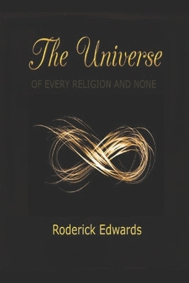 The Universe: Of Every Religion and None by Edwards, Roderick