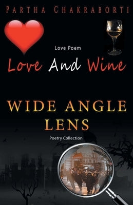 Love And Wine And Wide angle lens by Chakraborti, Partha