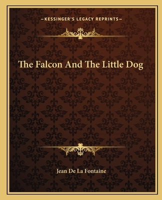 The Falcon And The Little Dog by Fontaine, Jean de La