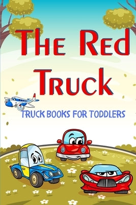 The Red Truck: Truck Books For Toddlers by Aline, Dustin