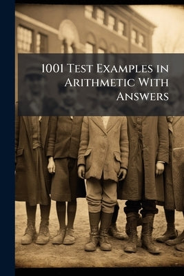 1001 Test Examples in Arithmetic With Answers by Anonymous