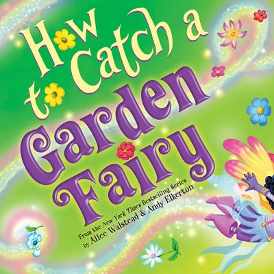 How to Catch a Garden Fairy: A Springtime Adventure by Walstead, Alice