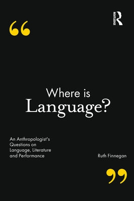 Where is Language?: An Anthropologist's Questions on Language, Literature and Performance by Finnegan, Ruth