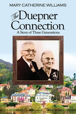 The Duepner Connection: A Story of Three Generations by Williams, Mary Catherine