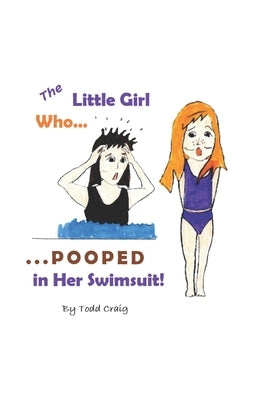 The Little Girl Who Pooped in Her Swimsuit by Craig, Todd