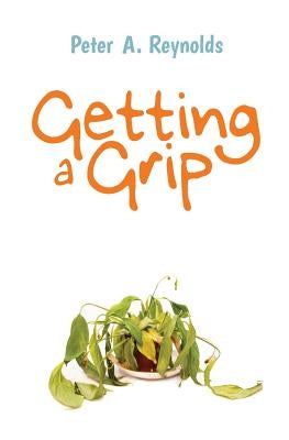 Getting a Grip by Reynolds, Peter a.
