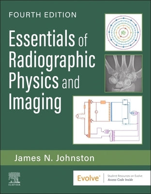 Essentials of Radiographic Physics and Imaging by Johnston, James