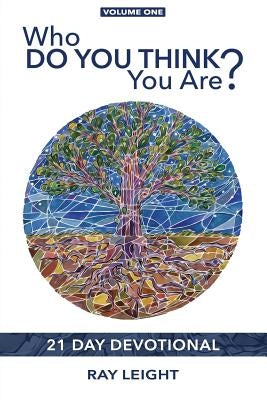 Who Do You Think You Are?: 21 Day Devotional by Leight, Ray