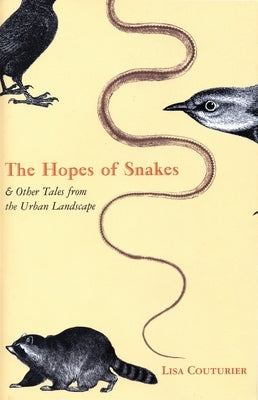 The Hopes of Snakes: And Other Tales from the Urban Landscape by Couturier, Lisa