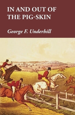 In and Out of the Pig-Skin by Underhill, George F.