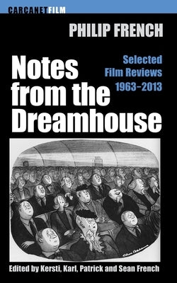 Notes from the Dream House: Selected Film Reviews 1963-2013 by French, Philip