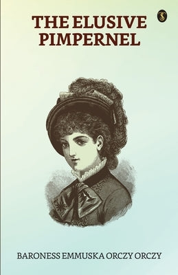 The Elusive Pimpernel by Orczy, Baroness