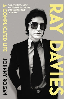 Ray Davies: A Complicated Life by Rogan, Johnny