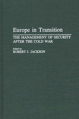 Europe in Transition: The Management of Security After the Cold War by Jackson, Robert J.