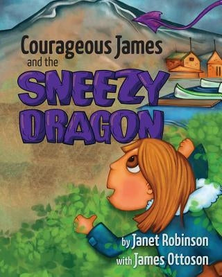 Courageous James and the Sneezy Dragon by Robinson, Janet